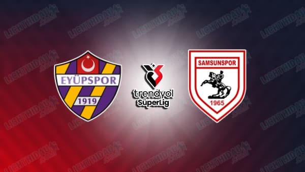 NHẬN ĐỊNH EYUPSPOR VS SAMSUNSPOR, 00H00 NGÀY 14/4