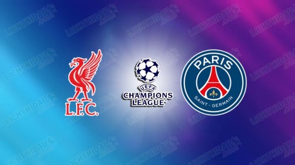 NHẬN ĐỊNH LIVERPOOL VS PSG, 02H00 NGÀY 15/4