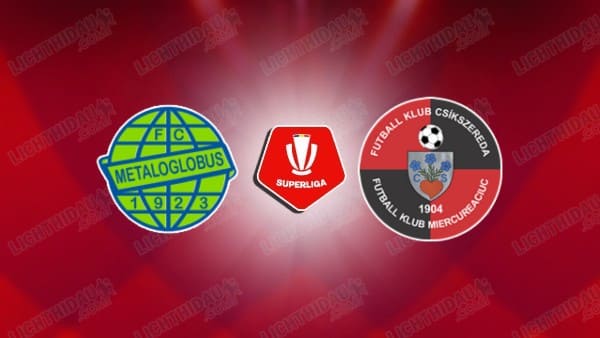 NHẬN ĐỊNH METALOGLOBUS VS CSIKSZEREDA, 19H30 NGÀY 13/4