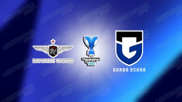 NHẬN ĐỊNH BANGKOK UNITED VS GAMBA OSAKA, 19H15 NGÀY 15/4
