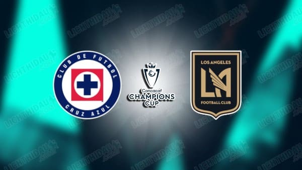 NHẬN ĐỊNH CRUZ AZUL VS LOS ANGELES FC, 08H00 NGÀY 15/4