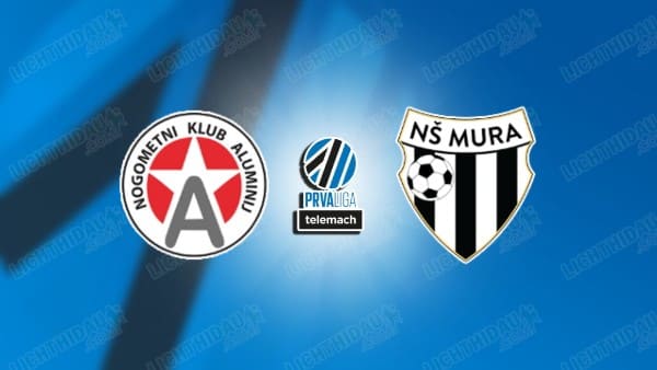 NHẬN ĐỊNH ALUMINIJ VS MURA, 22H00 NGÀY 16/4