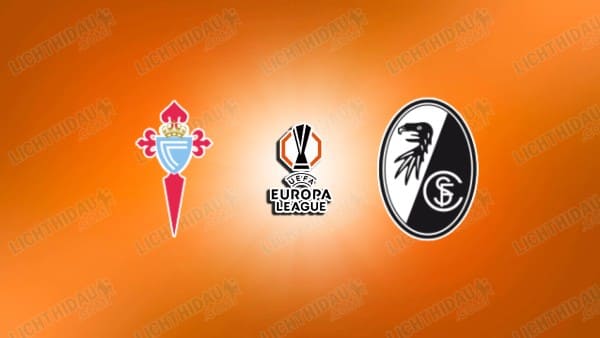 NHẬN ĐỊNH CELTA VIGO VS FREIBURG, 23H45 NGÀY 16/4