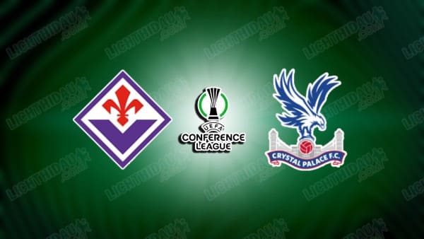 NHẬN ĐỊNH FIORENTINA VS CRYSTAL PALACE, 02H00 NGÀY 17/4