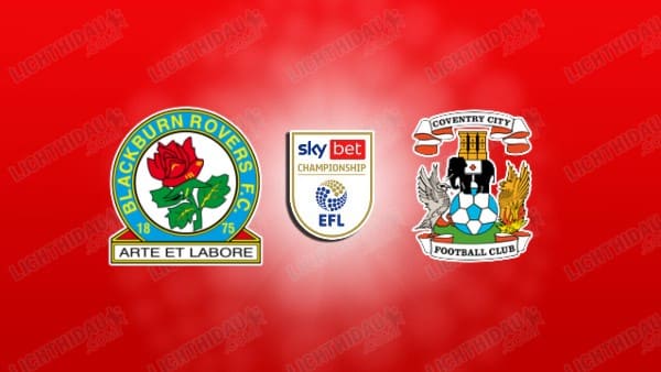 NHẬN ĐỊNH BLACKBURN VS COVENTRY, 02H00 NGÀY 18/4