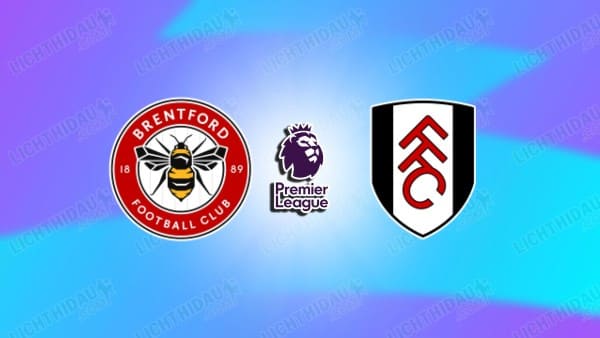 NHẬN ĐỊNH BRENTFORD VS FULHAM, 18H30 NGÀY 18/4