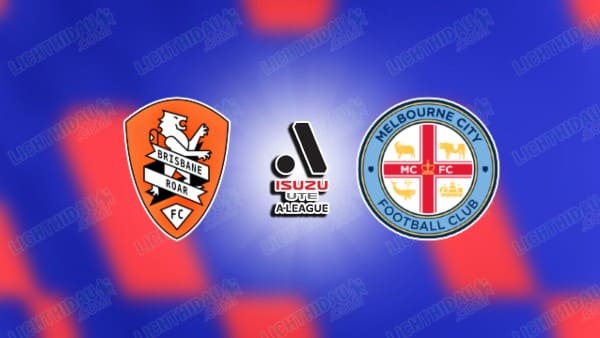 NHẬN ĐỊNH BRISBANE ROAR VS MELBOURNE CITY, 14H00 NGÀY 18/4