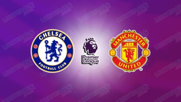 NHẬN ĐỊNH CHELSEA VS MU, 02H00 NGÀY 19/4