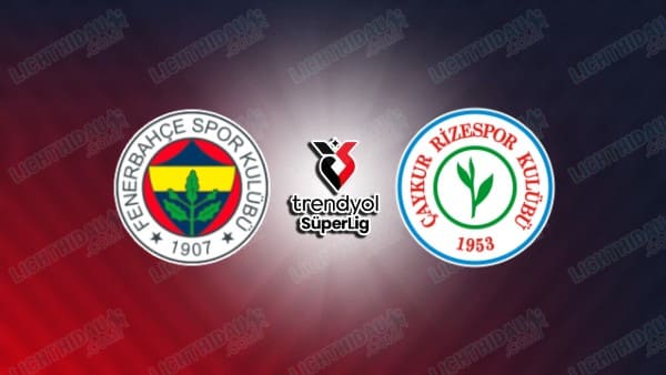 NHẬN ĐỊNH FENERBAHCE VS RIZESPOR, 00H00 NGÀY 18/4