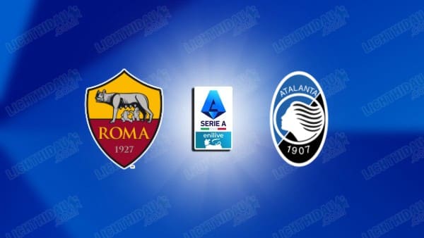 NHẬN ĐỊNH AS ROMA VS ATALANTA, 01H45 NGÀY 19/4
