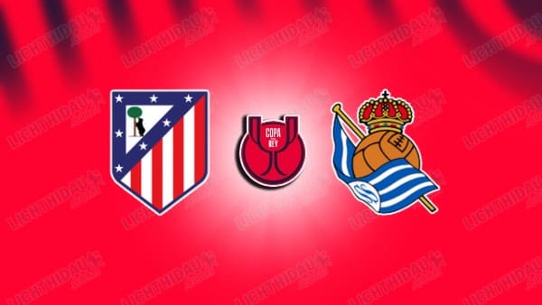 NHẬN ĐỊNH ATLETICO MADRID VS SOCIEDAD, 02H00 NGÀY 19/4 