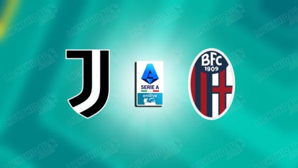 NHẬN ĐỊNH JUVENTUS VS BOLOGNA, 01H45 NGÀY 20/4