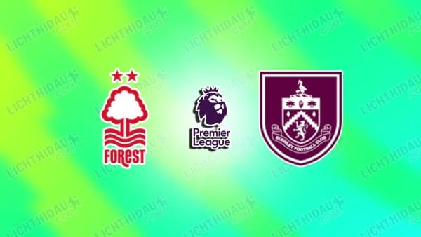 NHẬN ĐỊNH NOTTINGHAM VS BURNLEY, 20H00 NGÀY 19/4
