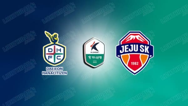 NHẬN ĐỊNH DAEJEON HANA VS JEJU SK, 17H30 NGÀY 22/4