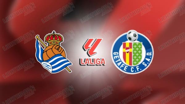 NHẬN ĐỊNH SOCIEDAD VS GETAFE, 01H00 NGÀY 23/4