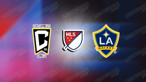 NHẬN ĐỊNH COLUMBUS CREW VS LA GALAXY, 06H30 NGÀY 23/4