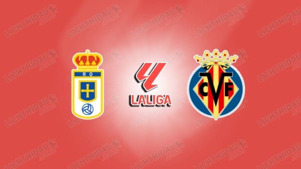 NHẬN ĐỊNH OVIEDO VS VILLARREAL, 02H30 NGÀY 24/4