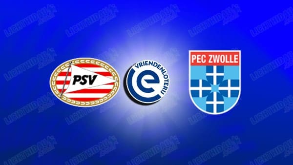 NHẬN ĐỊNH PSV EINDHOVEN VS ZWOLLE, 02H00 NGÀY 24/4