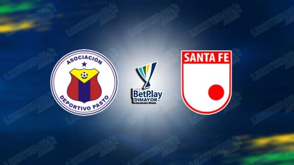 NHẬN ĐỊNH DEPORTIVO PASTO VS SANTA FE, 06H00 NGÀY 24/4
