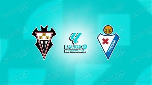 NHẬN ĐỊNH ALBACETE VS EIBAR, 01H30 NGÀY 25/4