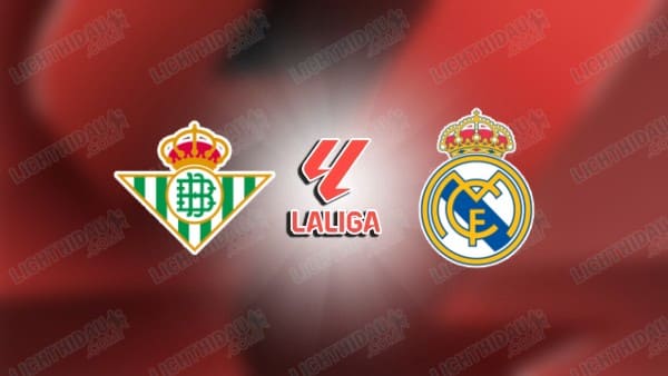 NHẬN ĐỊNH REAL BETIS VS REAL MADRID, 02H00 NGÀY 25/4