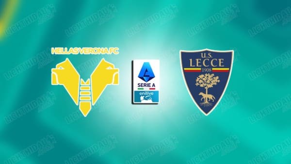 NHẬN ĐỊNH HELLAS VERONA VS LECCE, 01H45 NGÀY 26/4