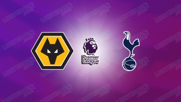 NHẬN ĐỊNH WOLVES VS TOTTENHAM, 21H00 NGÀY 25/4
