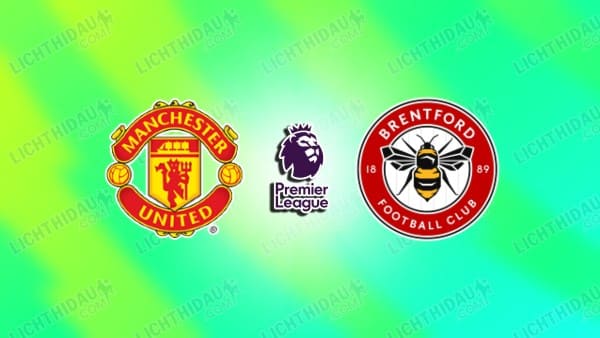 NHẬN ĐỊNH MU VS BRENTFORD, 02H00 NGÀY 28/4