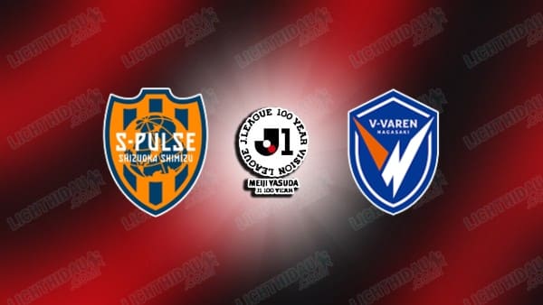 NHẬN ĐỊNH SHIMIZU VS V-VAREN NAGASAKI, 11H00 NGÀY 29/4