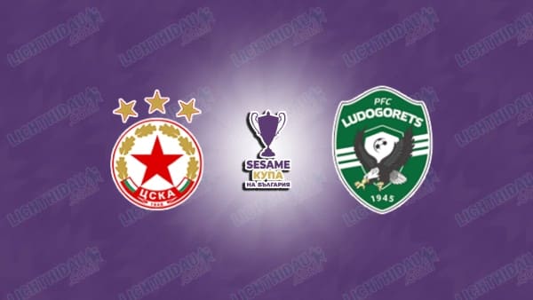 NHẬN ĐỊNH CSKA SOFIA VS LUDOGORETS, 23H00 NGÀY 29/4