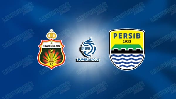 NHẬN ĐỊNH BHAYANGKARA VS PERSIB BANDUNG, 19H00 NGÀY 30/4