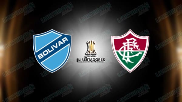 NHẬN ĐỊNH BOLIVAR VS FLUMINENSE, 05H00 NGÀY 1/5