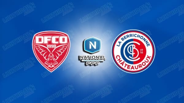 NHẬN ĐỊNH DIJON VS CHATEAUROUX, 00H30 NGÀY 1/5