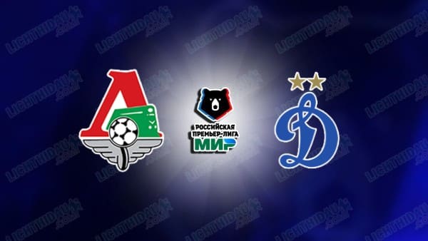 NHẬN ĐỊNH LOKOMOTIV MOSCOW VS DYNAMO MOSCOW, 23H30 NGÀY 1/5
