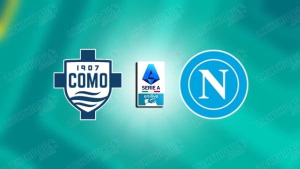 NHẬN ĐỊNH COMO VS NAPOLI, 23H00 NGÀY 2/5