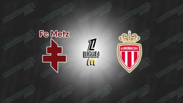 NHẬN ĐỊNH METZ VS MONACO, 00H00 NGÀY 3/5