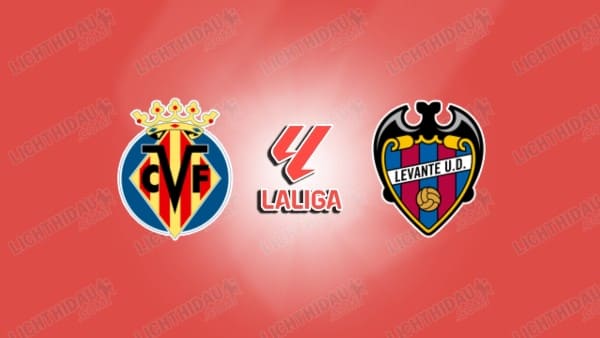 NHẬN ĐỊNH VILLARREAL VS LEVANTE, 19H00 NGÀY 2/5
