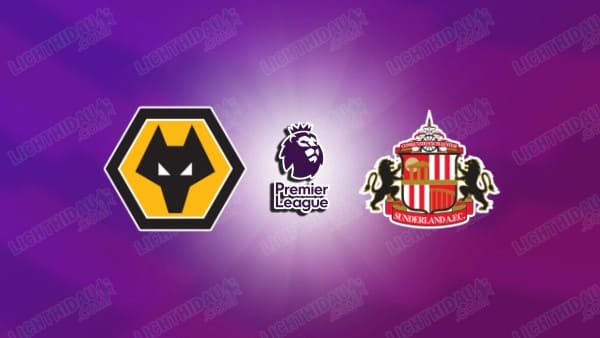 NHẬN ĐỊNH WOLVES VS SUNDERLAND, 21H00 NGÀY 2/5