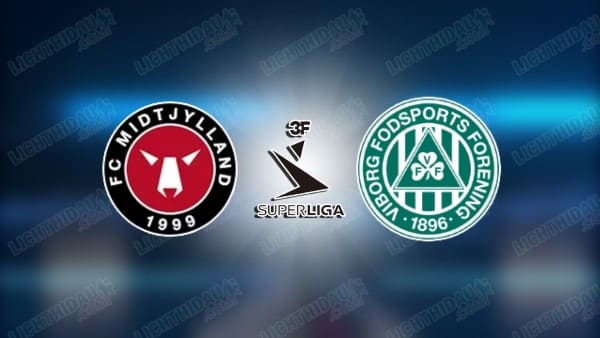 NHẬN ĐỊNH MIDTJYLLAND VS VIBORG, 00H00 NGÀY 5/5