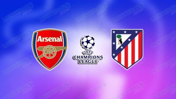 NHẬN ĐỊNH ARSENAL VS ATLETICO MADRID, 02H00 NGÀY 6/5