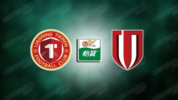 NHẬN ĐỊNH LIAONING VS CHENGDU RONGCHENG, 18H35 NGÀY 5/5