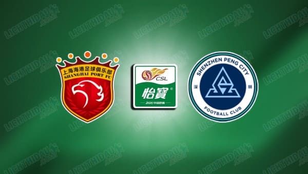 NHẬN ĐỊNH SHANGHAI PORT VS SHENZHEN, 18H35 NGÀY 6/5