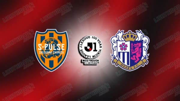 NHẬN ĐỊNH SHIMIZU VS CEREZO OSAKA, 11H00 NGÀY 6/5