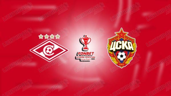 NHẬN ĐỊNH SPARTAK MOSCOW VS CSKA MOSCOW, 00H00 NGÀY 7/5
