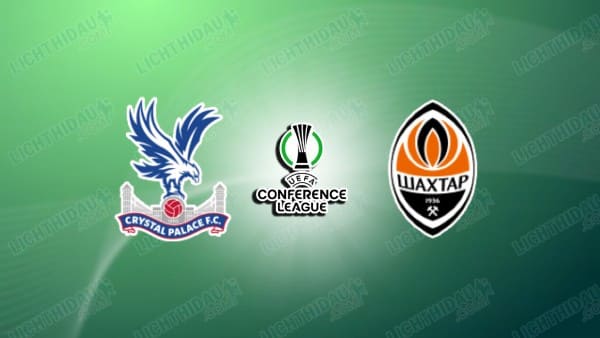 NHẬN ĐỊNH CRYSTAL PALACE VS SHAKHTAR DONETSK, 02H00 NGÀY 8/5