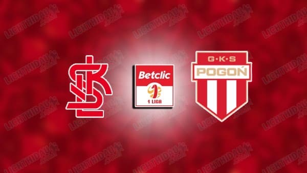 NHẬN ĐỊNH LKS LODZ VS POGON GRODZISK, 23H00 NGÀY 7/5