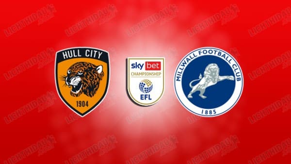 NHẬN ĐỊNH HULL VS MILLWALL, 02H00 NGÀY 9/5