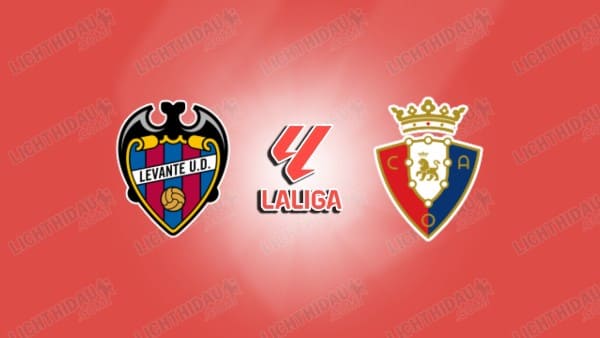 NHẬN ĐỊNH LEVANTE VS OSASUNA, 02H00 NGÀY 9/5