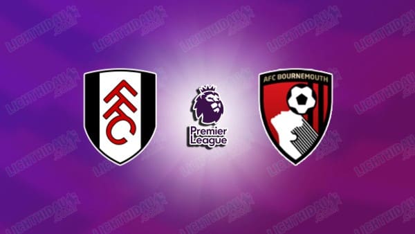 NHẬN ĐỊNH FULHAM VS BOURNEMOUTH, 21H00 NGÀY 9/5