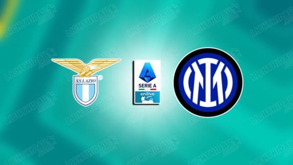 NHẬN ĐỊNH LAZIO VS INTER MILAN, 23H00 NGÀY 9/5